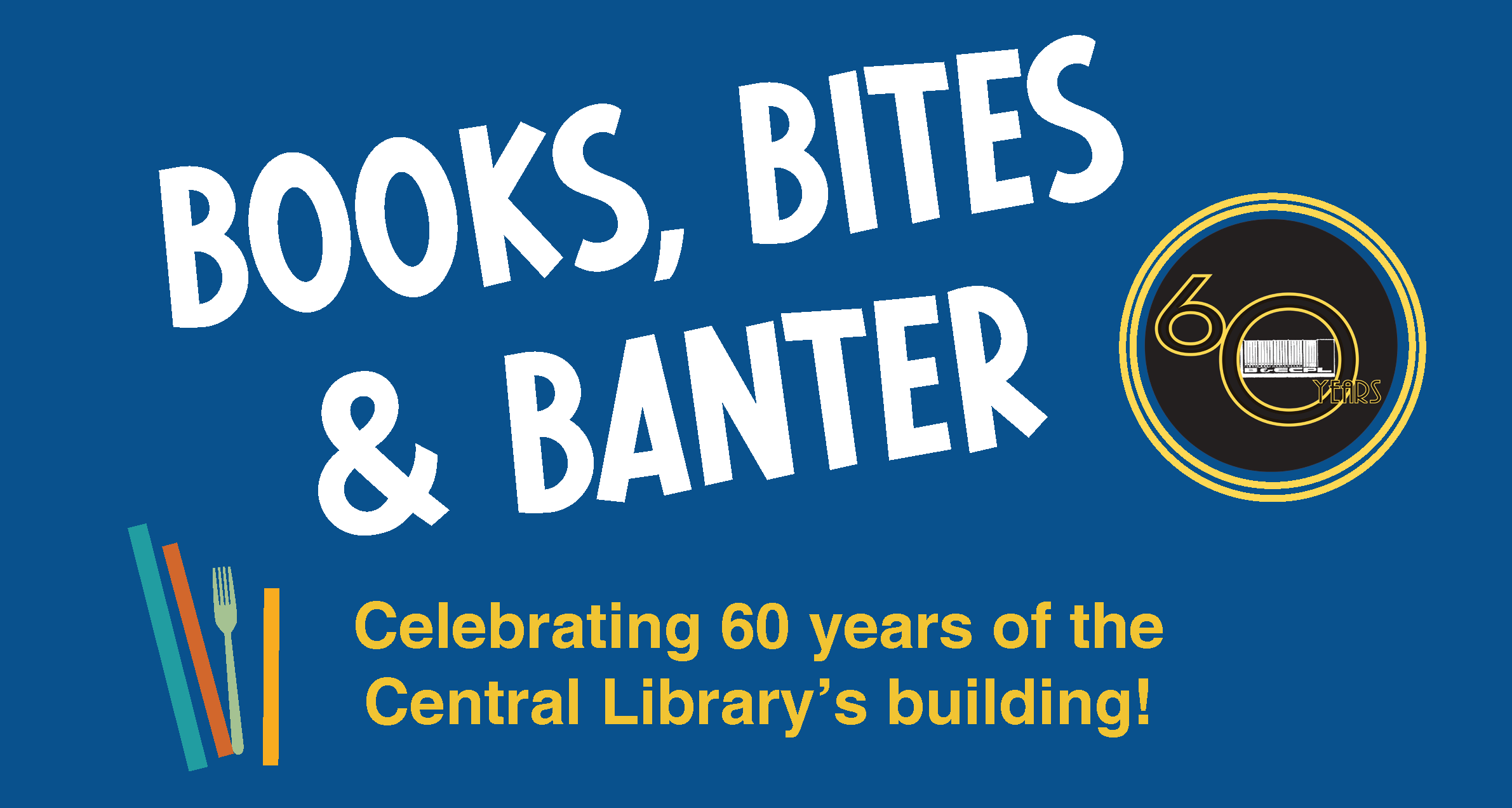 Books, Bites & Banter Happy Hour Celebrating 60 years of the Central Library's Building